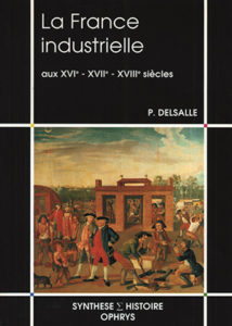 La France industrielle aux XVI – XVII – XVIIIe siècles