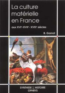 La culture matérielle en France aux XVI – XVII – XVIIIe siècles