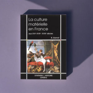 La culture matérielle en France aux XVI – XVII – XVIIIe siècles