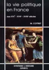 La vie politique en France aux XVIe – XVIIe – XVIIIe siècles