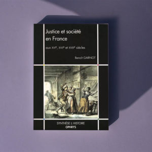Justice et société en France XVIe – XVIIe – XVIIIe siècles