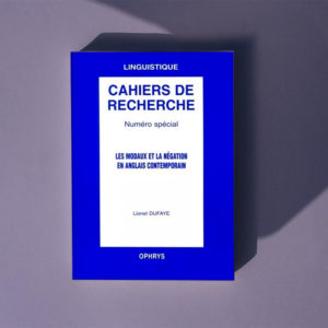 Cahiers de Recherche. N° Spécial – Les modaux et la négation en anglais contemporain