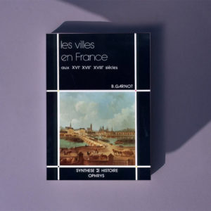 Les villes en France aux XVI – XVII – XVIIIe siècles