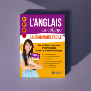 L'anglais au collège – La grammaire facile 6e, 5e, 4e, 3e