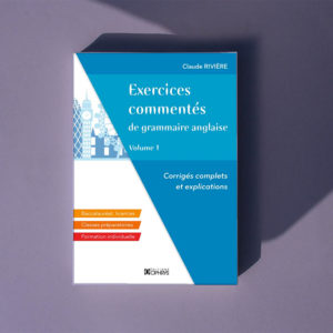 Exercices commentés de grammaire anglaise – Volume 1