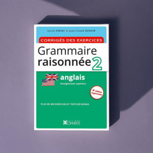 Grammaire raisonnée 2 Anglais – Corrigés des exercices
