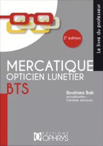 Mercatique Opticien lunetier BTS – Le Livre du professeur